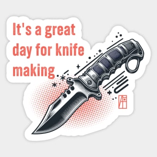 It's a Great Day for Knife Making - Knives are my passion - I love knife - Military knife Sticker